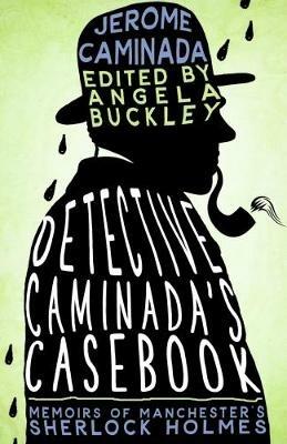 Detective Caminada's Casebook: Memoirs of Manchester's Sherlock Holmes - Jerome Caminada - cover