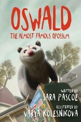 Oswald, the Almost Famous Opossum - Sara Pascoe - cover