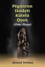 Pegunrun Ikudeti Kutelu Osun: Four Plays