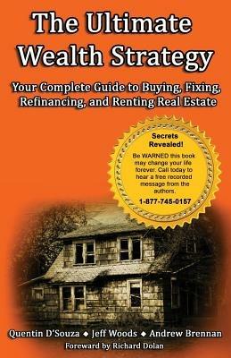 The Ultimate Wealth Strategy: Your Complete Guide to Buying, Fixing, Refinancing, and Renting Real Estate - Quentin D'Souza,Andrew Brennan,Jeff Woods - cover