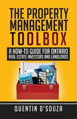 The Property Management Toolbox: A How-To Guide for Ontario Real Estate Investors and Landlords - Quentin D'Souza - cover