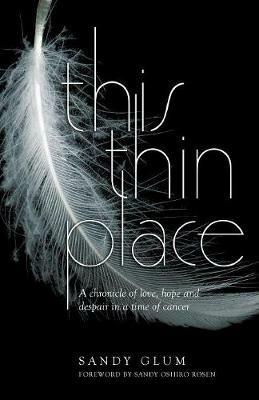 This Thin Place: A chronicle of love, hope and despair in a time of cancer - Sandy Glum - cover