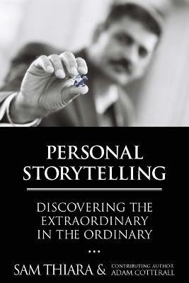 Personal Storytelling: Discovering the Extraordinary in the Ordinary - Sam Thiara - cover
