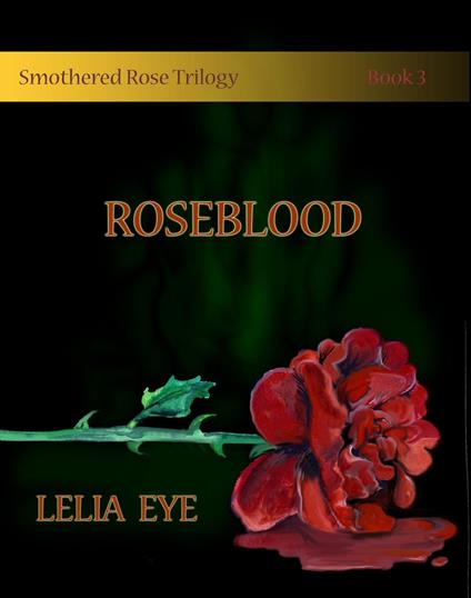 Smothered Rose Trilogy Book 3 - Lelia Eye - ebook