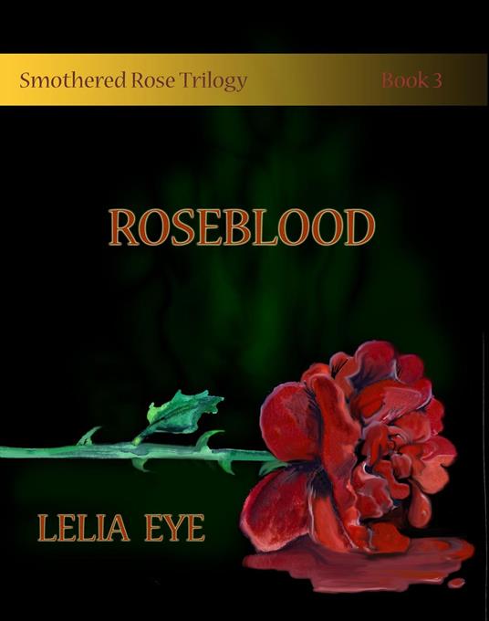 Smothered Rose Trilogy Book 3 - Lelia Eye - ebook