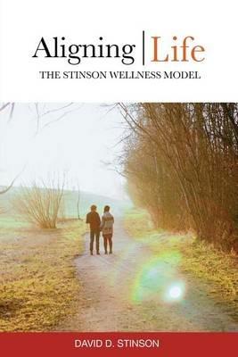 Aligning Life: The Stinson Wellness Model - David D Stinson - cover