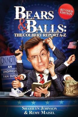 Bears & Balls: The Colbert Report A-Z: (Revised Edition) - Johnson Sharilyn,Maisel Remy - cover