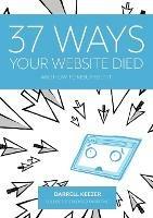 37 Ways Your Website Died: and How to Resurrect It - Darrell Keezer - cover