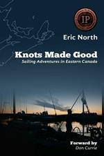 Knots Made Good: Sailing Adventures in Eastern Canada