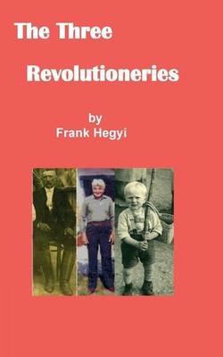 The Three Revolutionaries - Frank Hegyi - cover