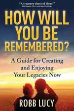 How Will You Be Remembered?: The Definitive Guide to Creating and Sharing Your Life Stories.