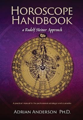 Horoscope Handbook: a Rudolf Steiner Approach: A practical manual for the professional astrologer and counsellor - Adrian Anderson - cover