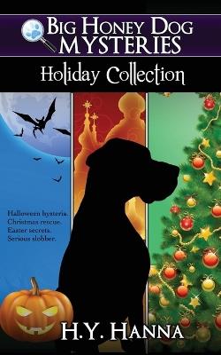 Big Honey Dog Mysteries HOLIDAY COLLECTION (Halloween, Christmas & Easter compilation) - H y Hanna - cover