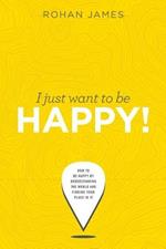 I Just Want to Be Happy!