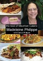 The Best of Mauritian Cuisine: History of Mauritian Cuisine and Recipes from Mauritius - Madeleine V Philippe,Clancy J Philippe - cover