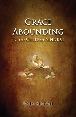 Grace Abounding: to the Chief of Sinners - John Bunyan - cover