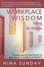 Workplace Wisdom for 9 to thrive: Proven tactics and hacks to get ahead in today's workplace