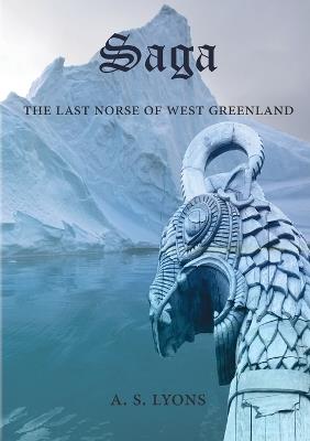 Saga: The Last Norse of West Greenland - A S Lyons - cover