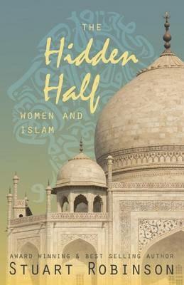 The Hidden Half: Women and Islam - Stuart Robinson - cover