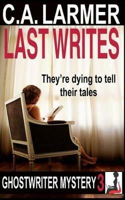 Last Writes: A Ghostwriter Mystery 3 - C a Larmer - cover