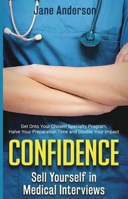 Confidence: Sell Yourself in Medical Interviews - Jane E Anderson - cover