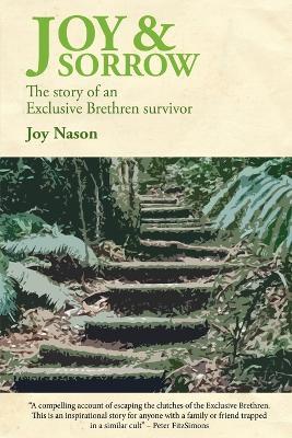 Joy & Sorrow: The story of an Exclusive Brethren survivor - Joy Nason - cover