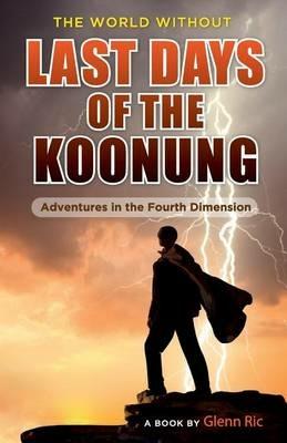 The World Without: Last Days of the Koonung - Glenn Ric - cover
