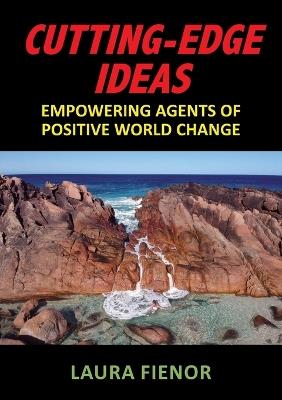 Cutting-Edge Ideas: Empowering Agents of Positive World Change - Laura Fienor - cover