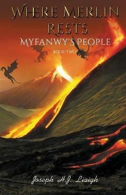 Where Merlin Rests: Myfanwy's People, Book Two - Joseph H J Liaigh - cover