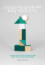 Building on Firm Foundations - Volume 1: Guidelines for Evangelism and Teaching Believers