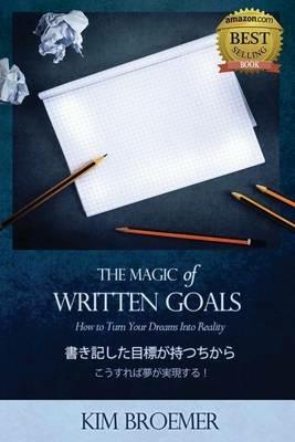 The Magic of Written Goals (Japanese Version): How to Turn Your Dreams Into Realty - Kim Broemer - cover