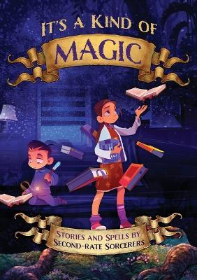 It's a Kind of Magic: Stories and Spells by Second-Rate Sorcerers - cover