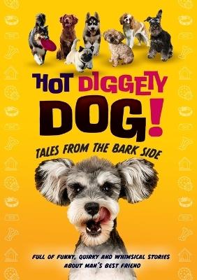 Hot Diggety Dog: Tales from the Bark Side - cover