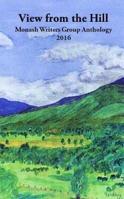 View from the Hill: Monash Writers Anthology - cover