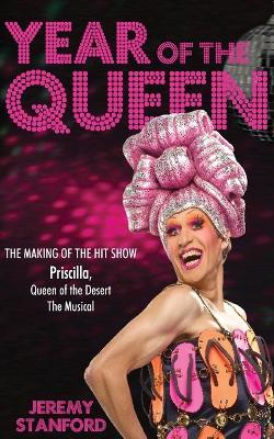 Year of the Queen: The Making of the Hit Show Priscilla Queen of the Desert - Jeremy Stanford - cover