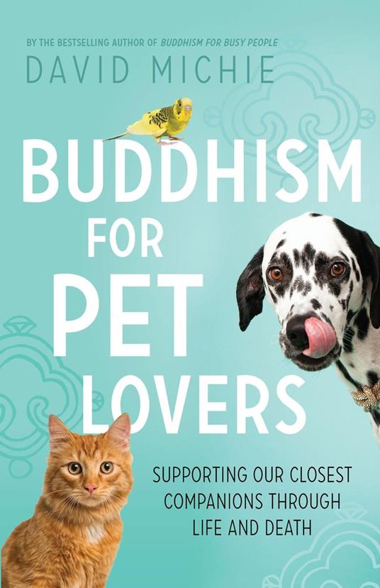 Buddhism for Pet Lovers: Supporting Our Closest Companions Through Life and Death