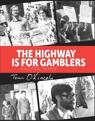 The Highway is for Gamblers: A Political Memoir - Tom O'Lincoln - cover