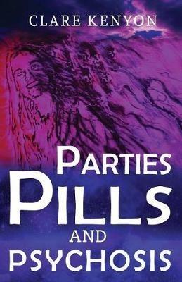 Parties, Pills & Psychosis - Clare Kenyon - cover