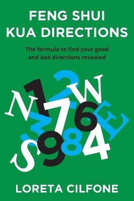 Feng Shui Kua Directions: The formula to find your good and bad directions revealed - Loreta Cilfone - cover