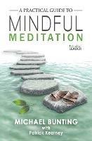 A Practical Guide to Mindful Meditation - Michael Bunting,Patrick Kearney - cover