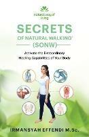 Secrets of Natural Walking (SONW): Activate the Extraordinary Healing Capabilities of Your Body - Irmansyah Effendi - cover