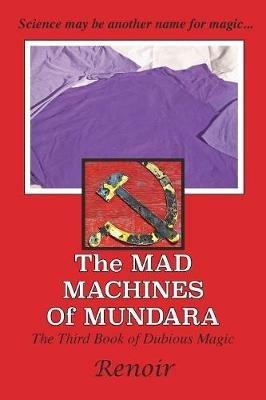 The Mad Machines of Mundara: The Third Book of Dubious Magic - Renoir - cover
