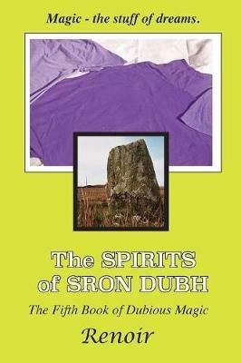The Spirits of Sron Dubh: The Fifth Book of Dubious Magic - Renoir - cover