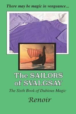 The Sailors Of Svalgsay: The Sixth Book of Dubious Magic - Renoir - cover
