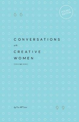 Conversations with Creative Women: Volume 1 (Pocket edition) - Tess McCabe - cover