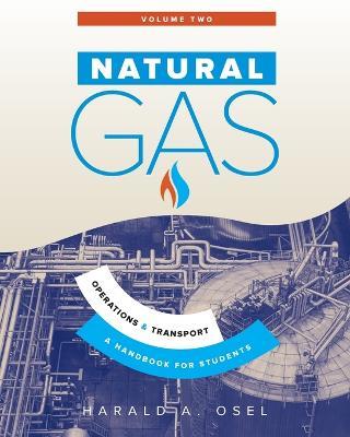 Natural Gas: Operations and Transport: A Handbook for Students of the Natural Gas Industry - Harald Osel - cover