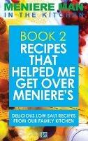 Meniere Man In The Kitchen. Book 2: Recipes That Helped Me Get Over Meniere's. Delicious Low Salt Recipes From Our Family Kitchen