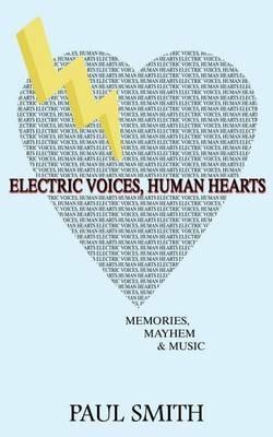 Electric Voices, Human Hearts: Memories, Mayhem and Music - Paul Smith - cover