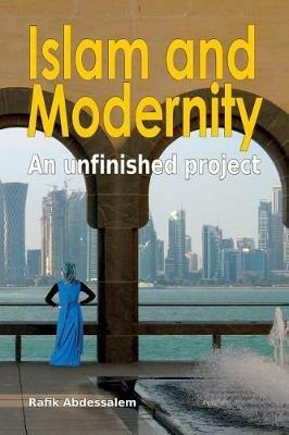 Islam and Modernity: An unfinished project - Ra?k Abdessalem - cover