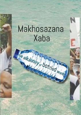 The Alkalinity of Bottled Water - Makhosazana Xaba - cover